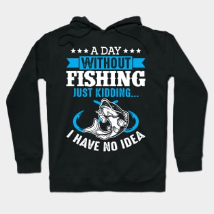 Fishing Is My Hobby And A Day Without Fishing Rod Funny Hoodie